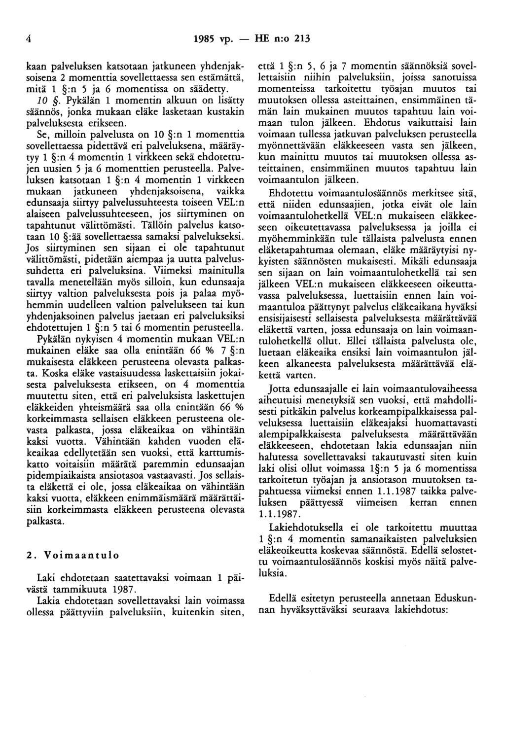 4 1985 vp. - HE n:o 213 kaan palveluksen katsotaan atkuneen yhdenaksoisena 2 momenttia sovellettaessa sen estämättä, mitä 1 :n 5 a 6 momentissa on säädetty. 10.