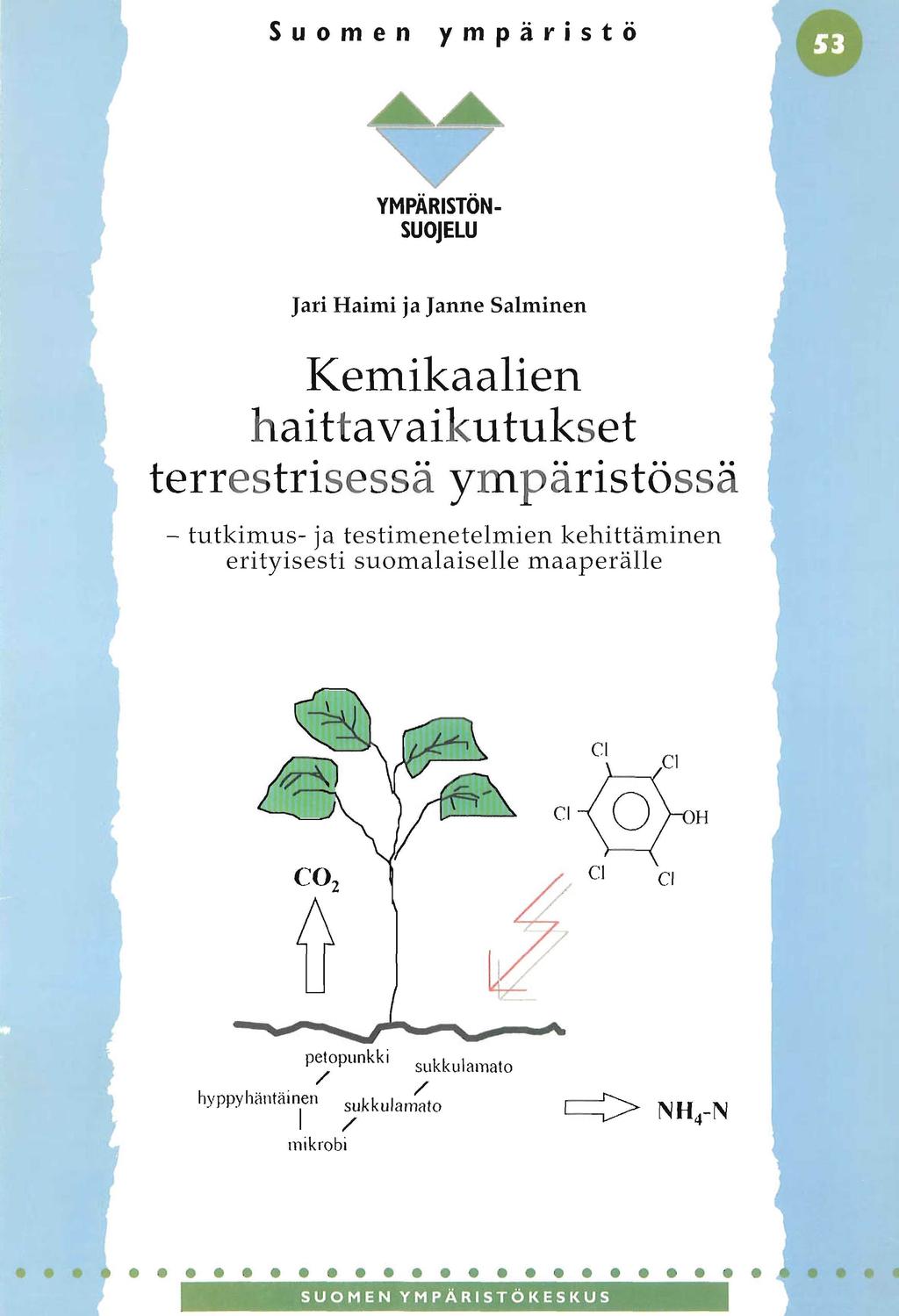 Suomen ympäristö A YMPÄRISTÖN- SUOJELU Jari Haimi ja Janne Salminen Kemikaalien haittavaikutukset terrestrisessä ympäristössä tutkimus- ja