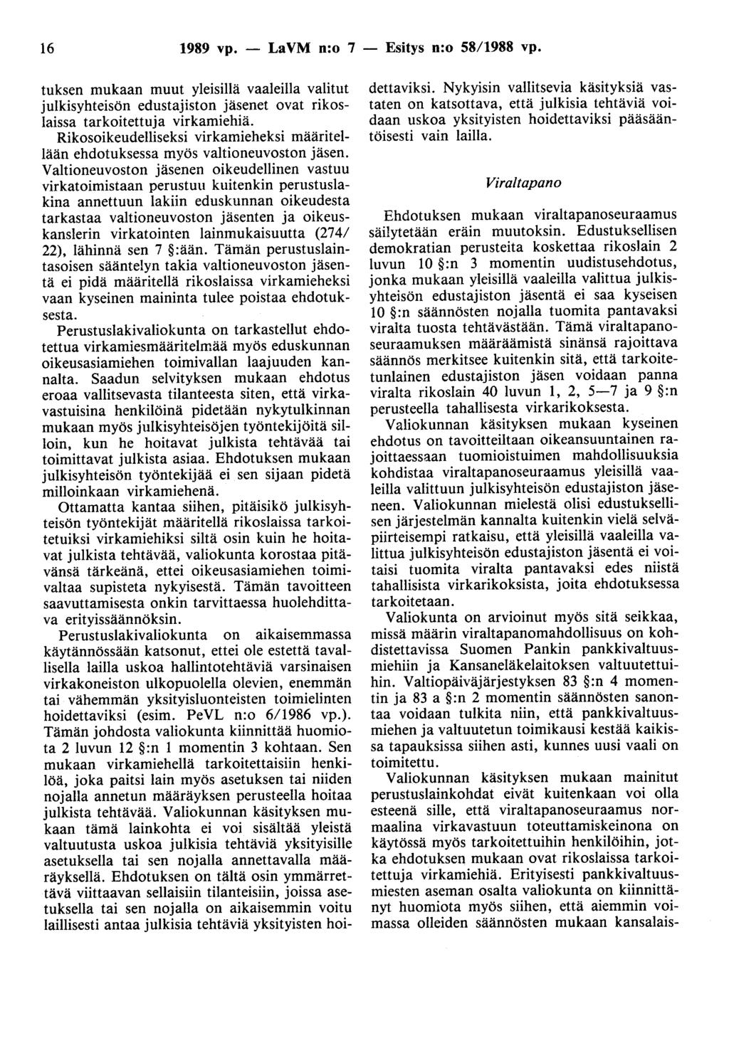 16 1989 vp. - LaVM n:o 7 - Esitys n:o 58/1988 vp. tuksen mukaan muut yleisillä vaaleilla valitut julkisyhteisön edustajiston jäsenet ovat rikoslaissa tarkoitettuja virkamiehiä.