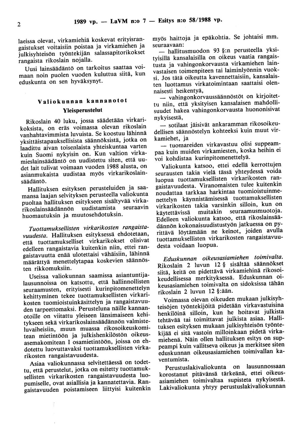 2 1989 vp. - LaVM n:o 7 laeissa olevat, virkamiehiä koskevat erityisrangaistukset voitaisiin poistaa ja virkamiehen ja julkisyhteisön työntekijän salassapitorikokset rangaista rikoslain nojalla.