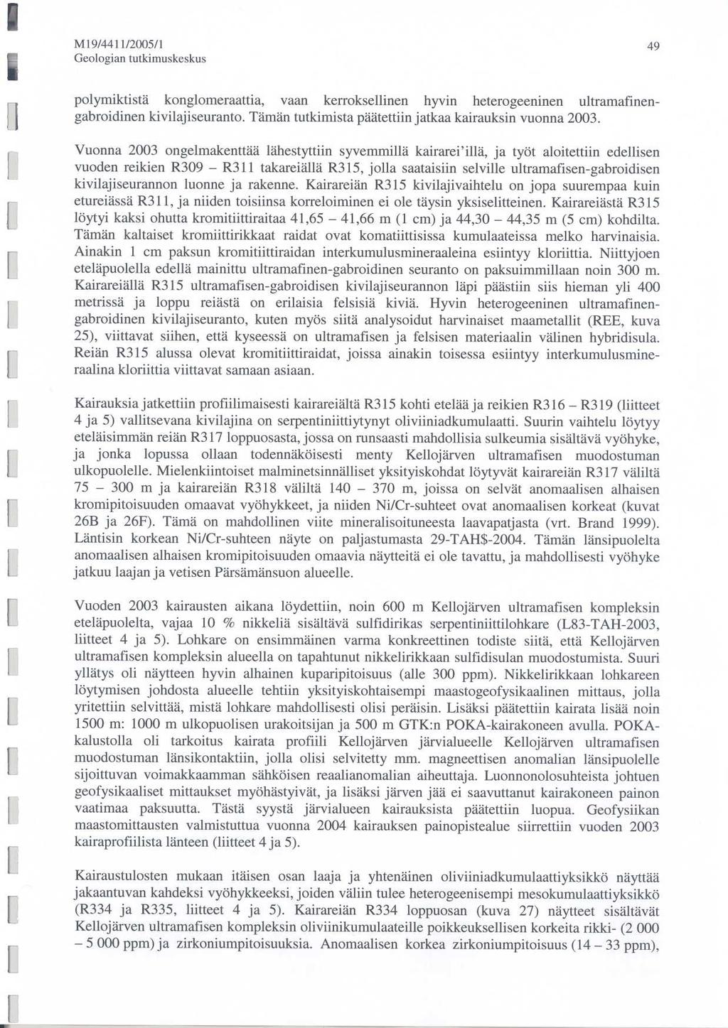 M19/4411/2005/1 4 9 Geologian tutkimuskeskus polymiktistä konglomeraattia, vaan kerroksellinen hyvin heterogeeninen ultramafinengabroidinen kivilajiseuranto.