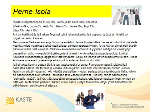 Ryhmä 5: asiakastapaus Perhe Isola, Kiiminki Työryhmän jäsenet: Nimi Katja Rounioja Kaisa Putila Irina Kantola Teija Sulisalo Sirpa Posio Loponen-Salovaara Riitta Riitta Elomaa Tehtävä + Palvelualue