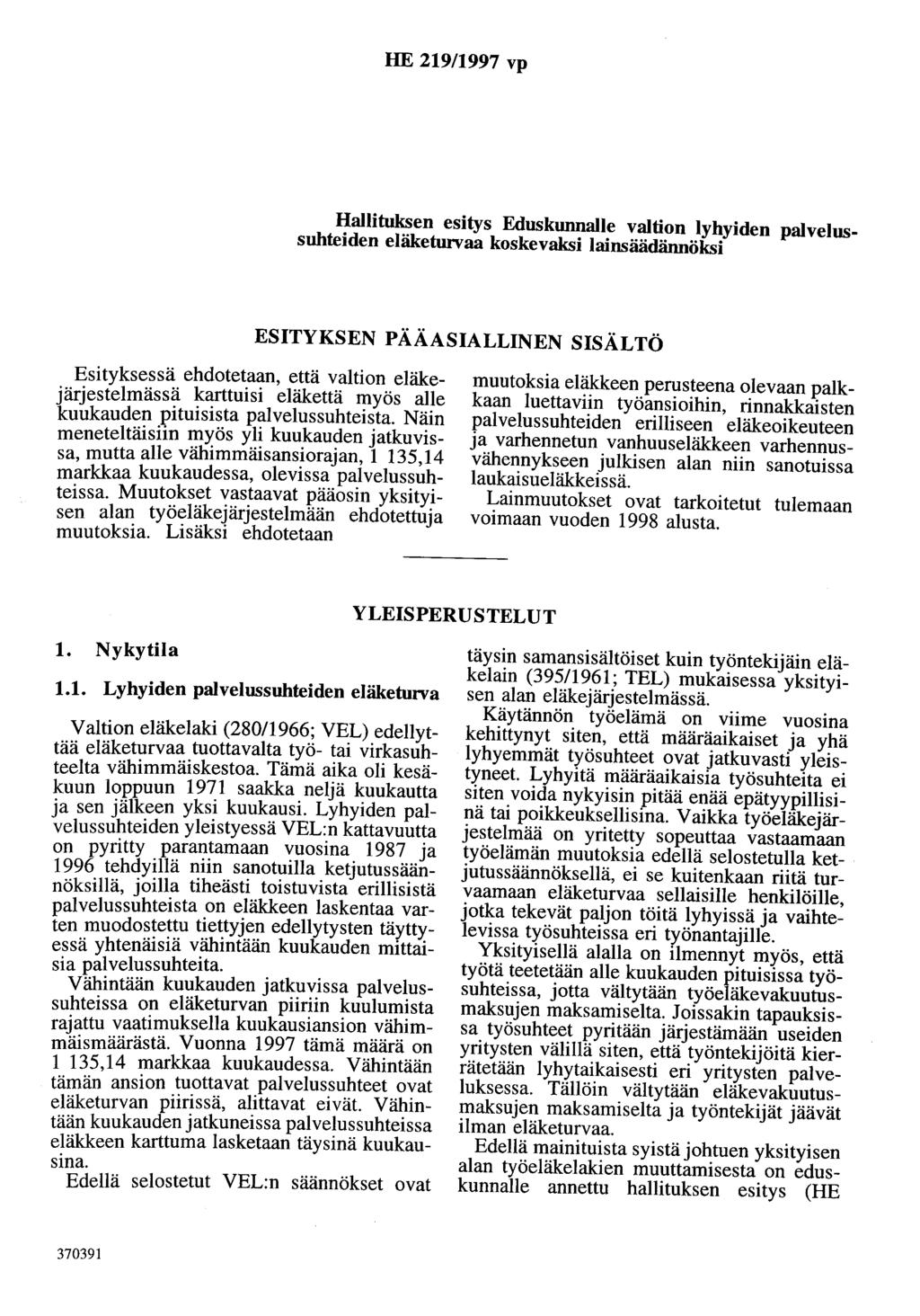 HE 219/1997 vp Hallituksen esitys Eduskunnalle valtion lyhyiden palvelussuhteiden eläketurvaa koskevaksi Iainsäädännöksi ESITYKSEN PÄÄASIALLINEN SISÄLTÖ Esityksessä ehdotetaan, että valtion