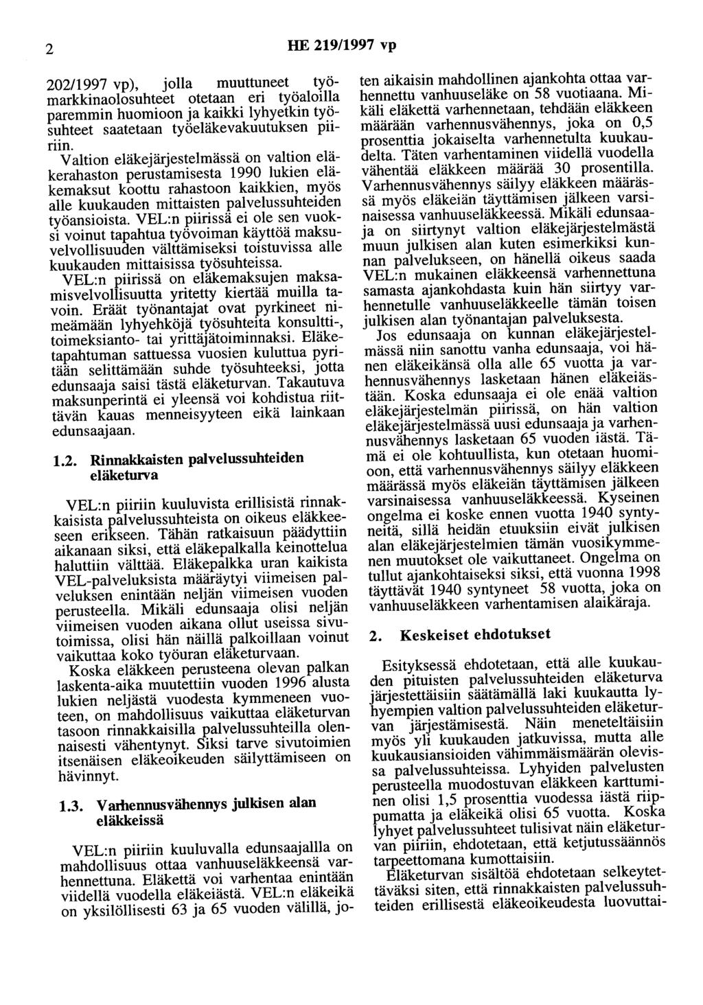 2 HE 219/1997 vp 202/1997 vp ), jolla muuttuneet työmarkkinaolosuhteet otetaan eri työaloilla paremmin huomioon ja kaikki lyhyetkin työsuhteet saatetaan työeläkevakuutuksen piiriin.