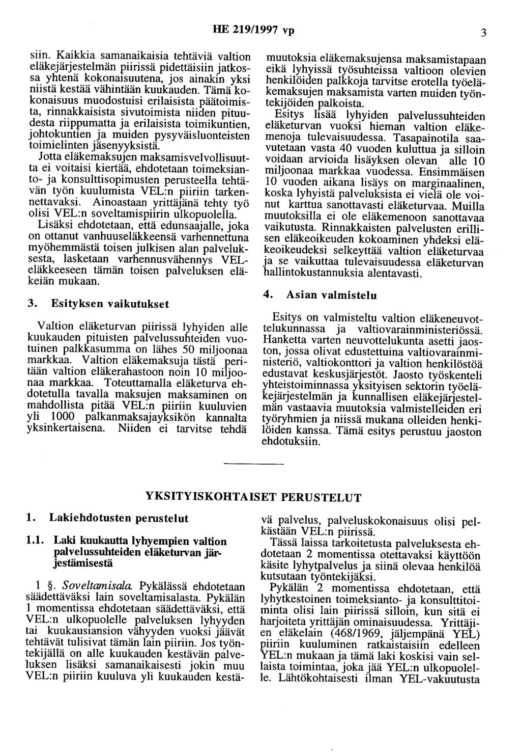 HE 219/1997 vp 3 siin. Kaikkia samanaikaisia tehtäviä valtion eläkejärjestelmän piirissä pidettäisiin jatkossa yhtenä kokonaisuutena, jos ainakin yksi niistä kestää vähintään kuukauden.