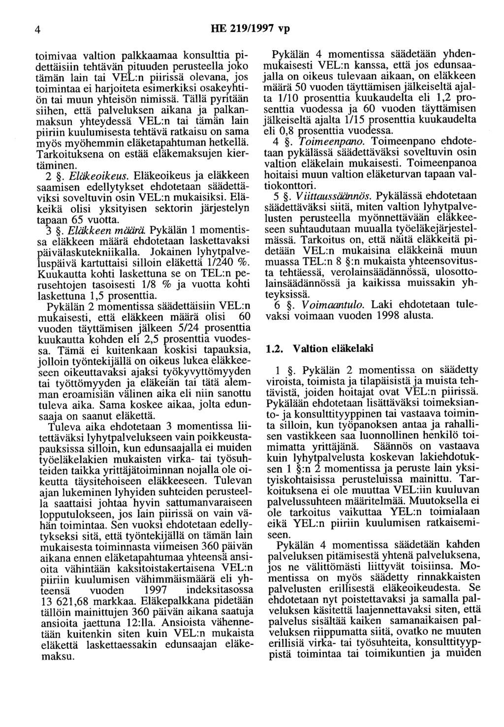 4 HE 219/1997 vp toimivaa valtion palkkaamaa konsulttia pidettäisiin tehtävän pituuden perusteella joko tämän lain tai VEL:n piirissä olevana, jos toimintaa ei harjoiteta esimerkiksi osakeyhtiön tai