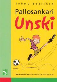 30 kpl 36 1 Sainio, Ari: Pallosankari Unski Kirjan sankari Unski - vai pitäisikö puhua antisankarista - pyrkii jalkapallotähdeksi.