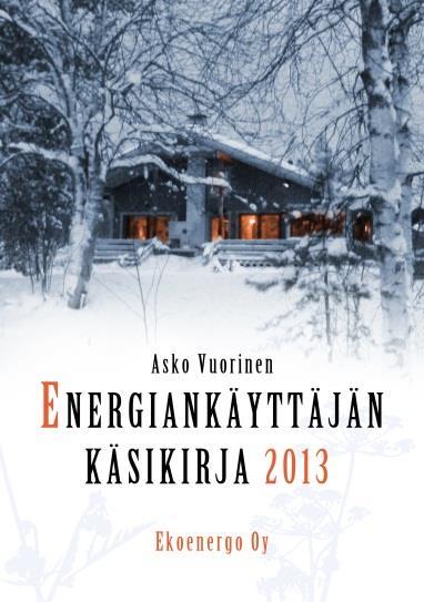 7.4 Energiankäyttäjän käsikirja 2013 Vuonna 2009 julkaisemani Energiankäyttäjän käsikirja alkoi jäädä vanhaksi, koska tiedot olivat jo neljä vuotta vanhoja ja teoriani ilmastonmuutoksesta kehittyi