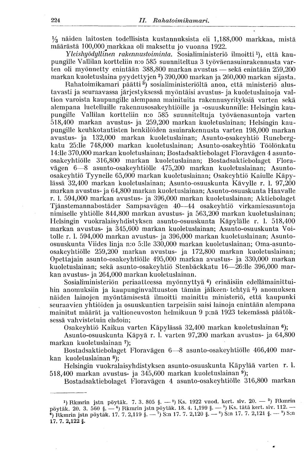 224 II. Rahatoimikamari. Y 3 näiden laitosten todellisista kustannuksista eli 1,188,000 markkaa, mistä määrästä 100,000jnarkkaa oli maksettu jo vuonna 1922. Yleishyödyllinen rakennustoiminta.