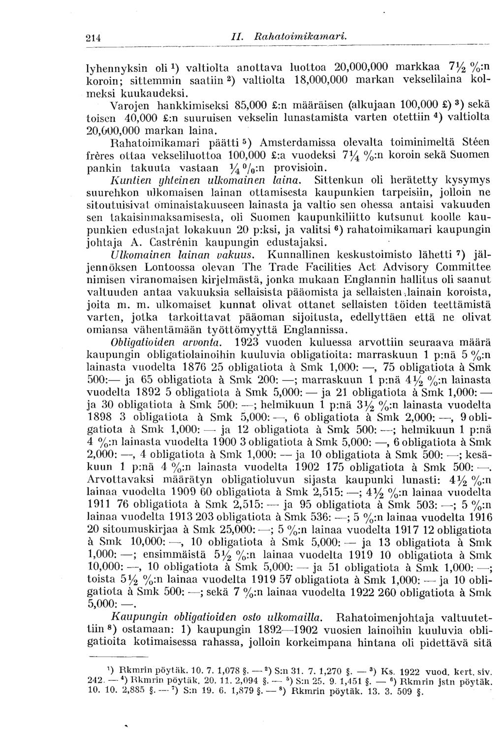 214 II. Rahatoimikamari. lyhennyksin oli 1 ) valtiolta anottava luottoa 20,000,000 markkaa 7% %:n koroin; sittemmin saatiin 2 ) valtiolta 18,000,000 markan vekselilaina kolmeksi kuukaudeksi.