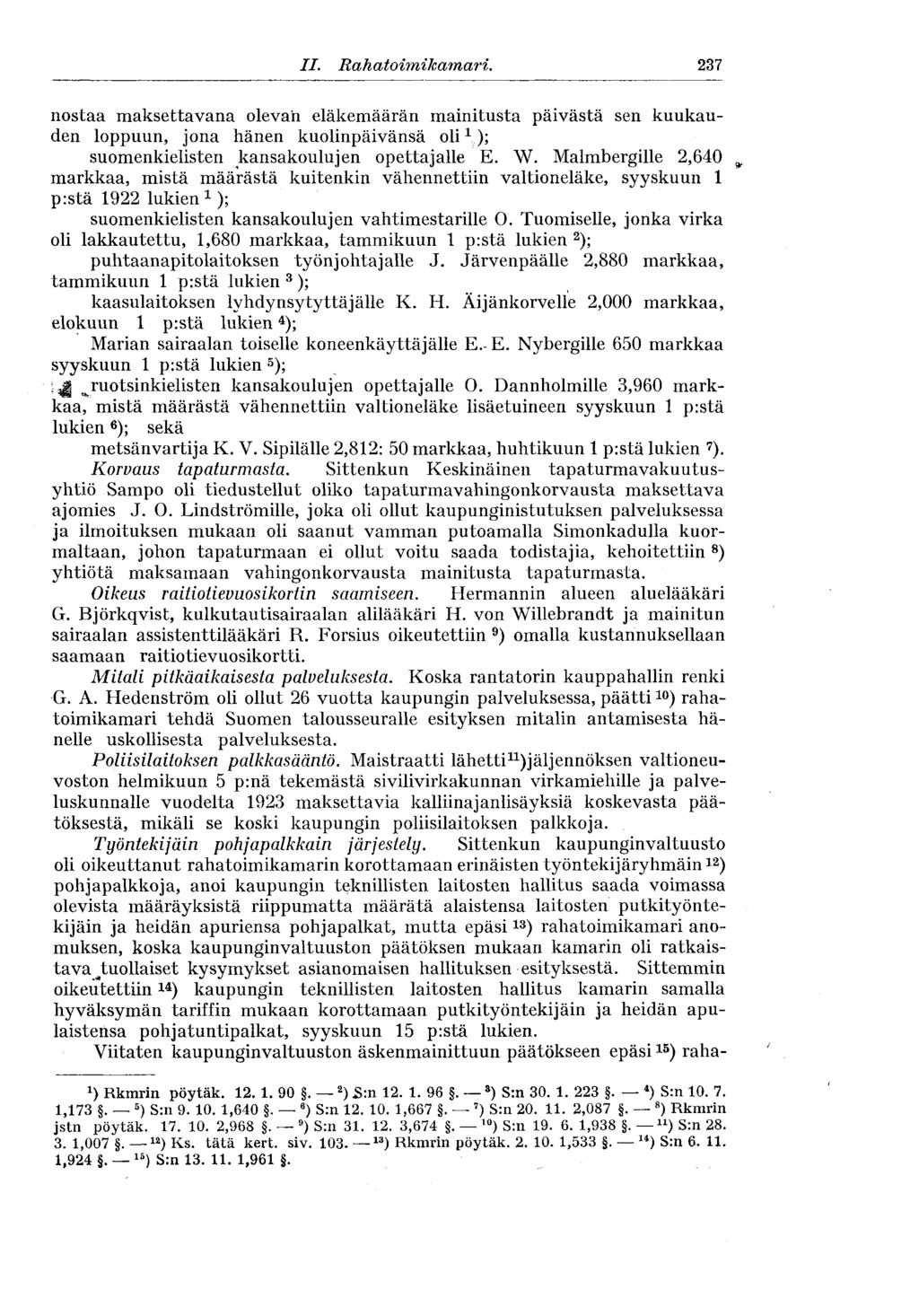 237 II. Rahatoimikamari. nostaa maksettavana olevan eläkemäärän mainitusta päivästä sen kuukauden loppuun, jona hänen kuolinpäivänsä oli 1 ); suomenkielisten kansakoulujen opettajalle E. W.