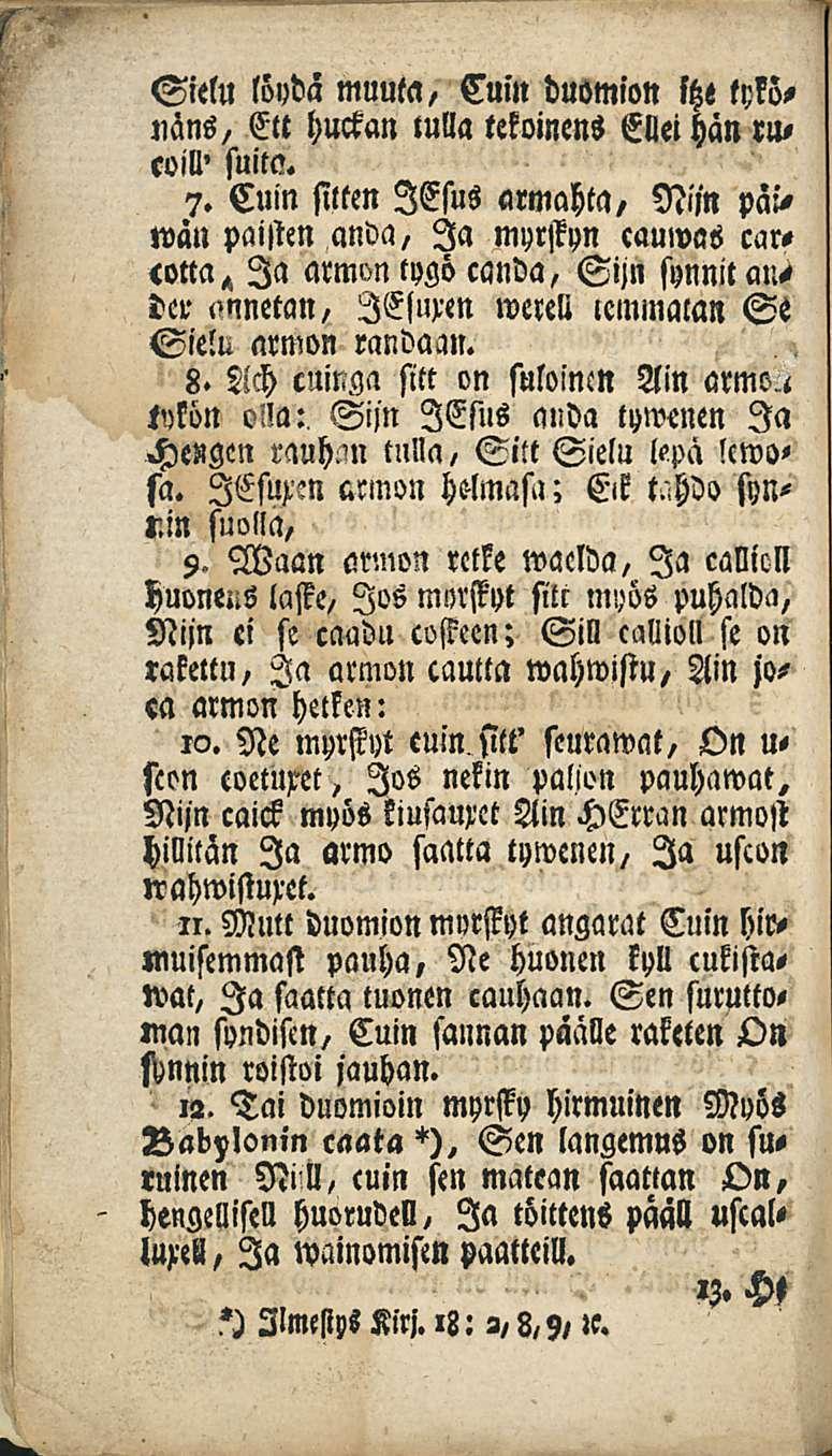 Sielu löydä muuta, Cuin duomion ltze tykönans, Ett huckan tulla tekoinens Ellei hän rucoill' suita. 7.