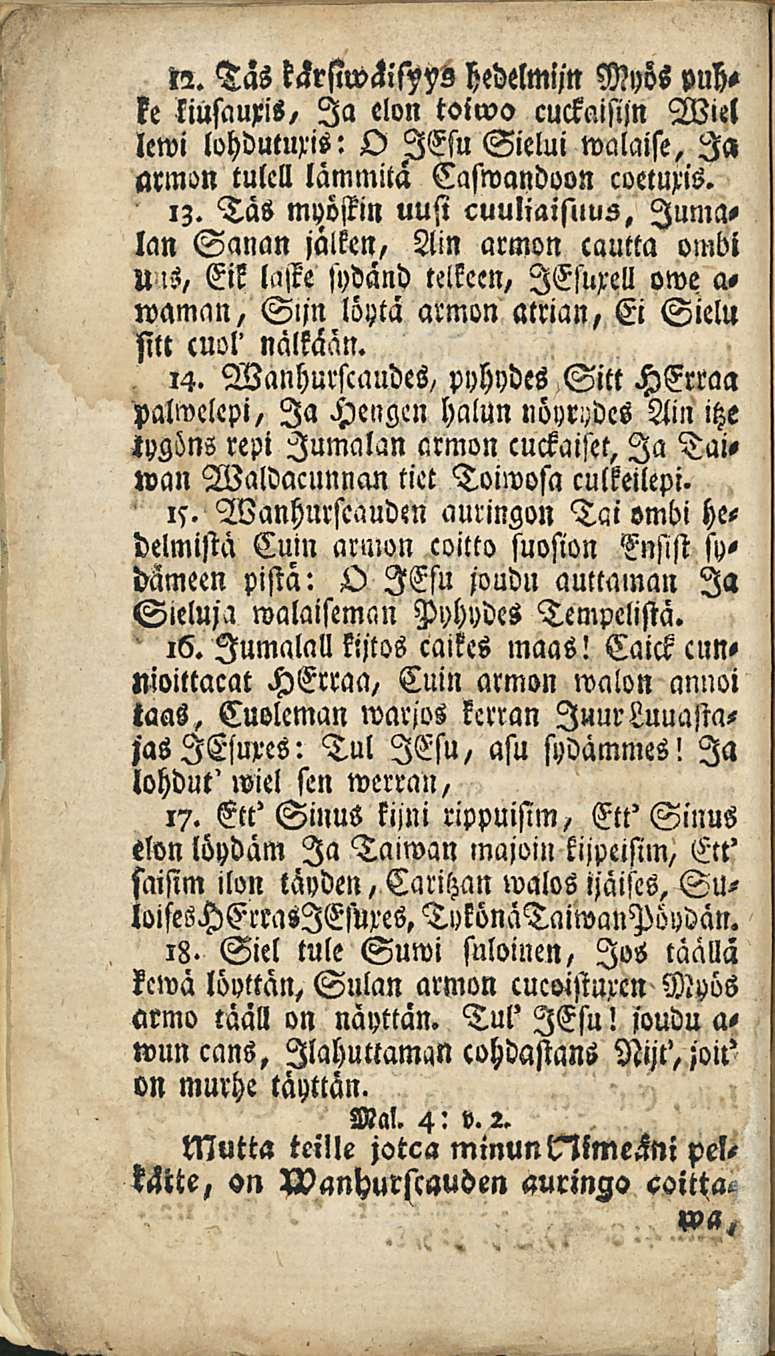 n. Tas kärstwäihyz hedelmijtt Myös puhke kiusauxis, Ia elon toiwo cuckaisijn Wiel lewi lohdutuxis: O lesu Sielui walaise. Ia armon tulell lämmitä Caswandoon coetuxis. 13.