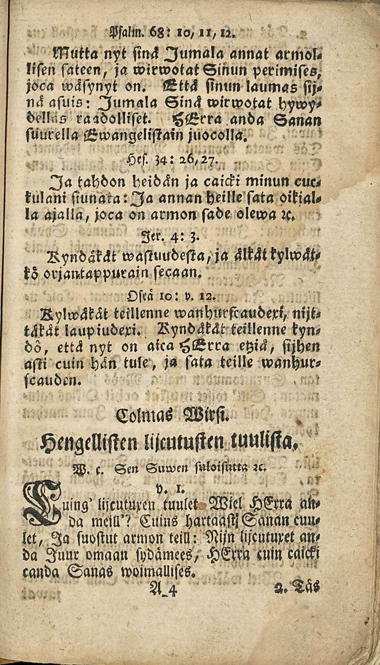 Mm. 68:»c,/ «i, li. Mutta nyt sinä Jumala annat armol< lisen sateen, ja wirwotat Sinun perimises, joca wäsynyt sn. Gttä sinun laumas sijnä asuis: Jumala Sinä wirwotat hywf, dellaz raadolliset.