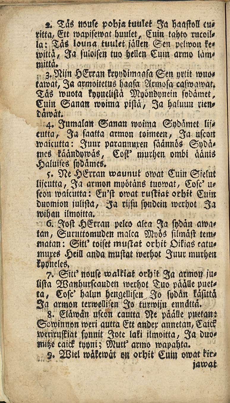 «. Tas nouse pohja luulet Ia haastoi! cui ritta, Ett wapisewat huulet, Cuin tahto rucoilla: Tas louna tuulet jällen Sen pelwon kewitta, Ia suloisen tuo hellen Cuin armo lämmiltä» 3.