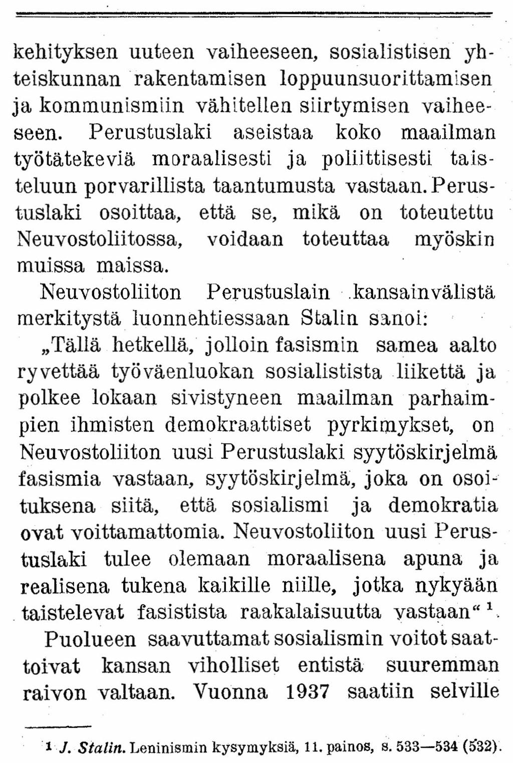 kehityksen uuteen vaiheeseen, sosialistisen yhteiskunnan rakentamisen loppuunsuorittamisen ja kommunismiin vähitellen siirtymisen vaiheeseen.