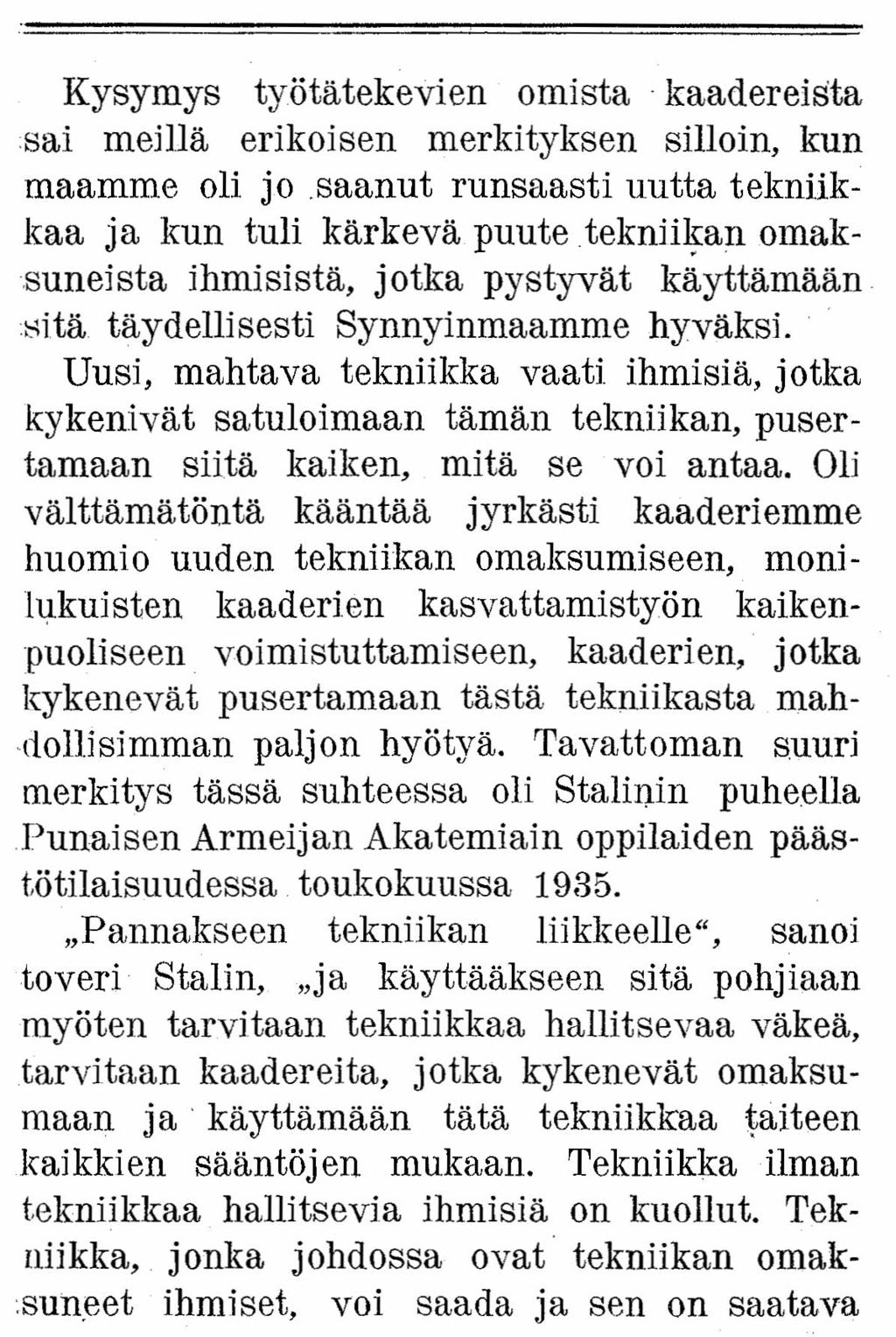 Kysymys työtätekevien omista. kaadereista sai meillä erikoisen merkityksen silloin, kun maamme oli jo saanut runsaasti uutta tekniikkaa ja kun tuli kärkevä puutetekniikan omak-.