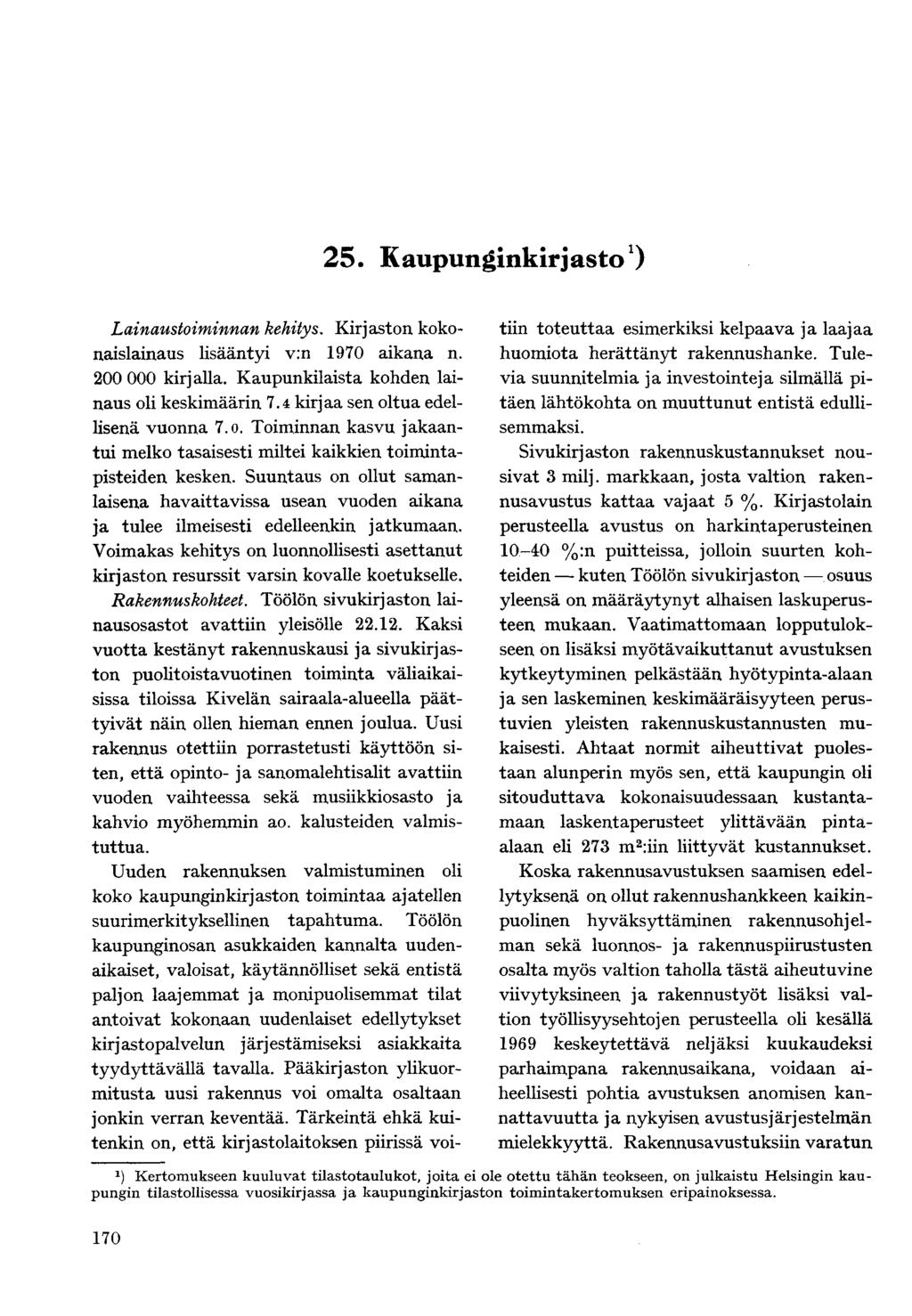 25. Kaupunginkirjasto 1 ) Lainaustoiminnan kehitys. Kirjaston kokonaislainaus lisääntyi v:n 1970 aikana n. 200 000 kirjalla. Kaupunkilaista kohden lainaus oli keskimäärin 7.