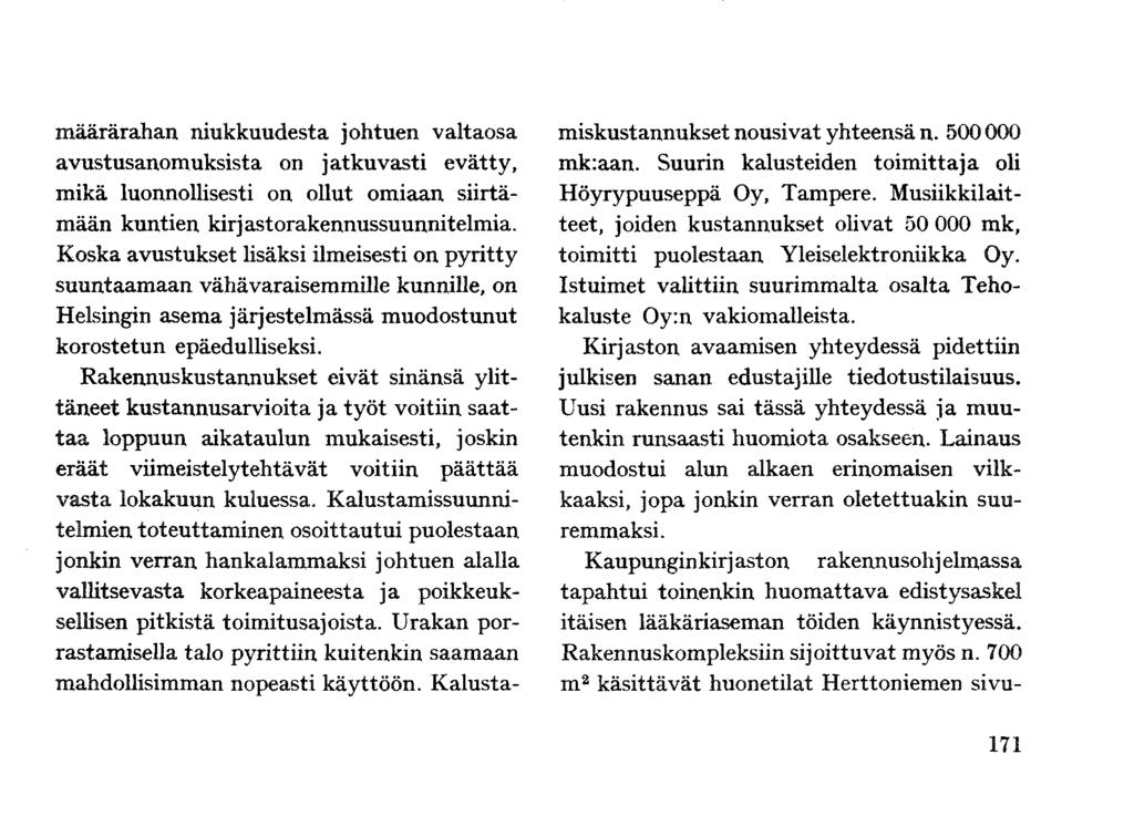 25. Kaupunginkirjasto määrärahan niukkuudesta johtuen valtaosa avustusanomuksista on jatkuvasti evätty, mikä luonnollisesti on ollut omiaan siirtämään kuntien kirj astorakennussuunnitelmia.