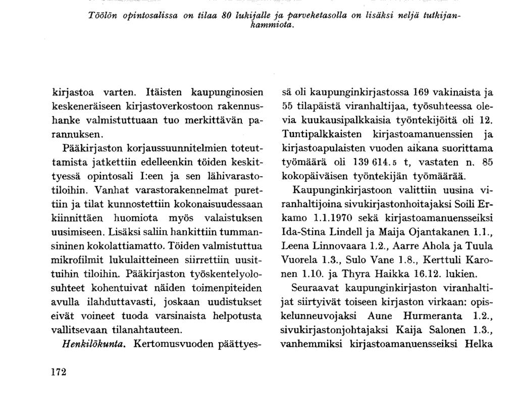 tutkijan- Töölön opintosalissa on tilaa 80 lukijalle ja parveketasolla on lisäksi neljä kammiota. kirjastoa varten.