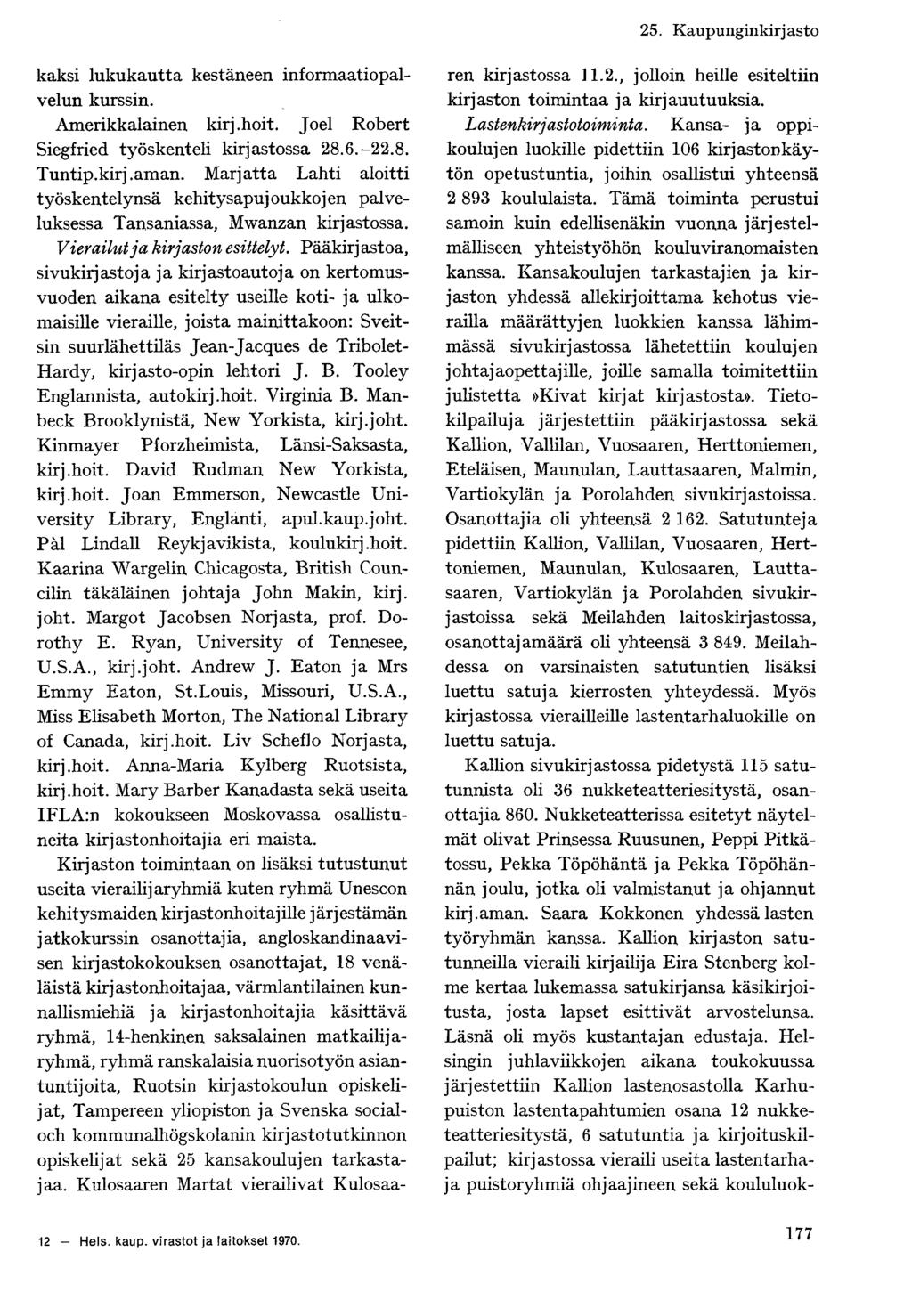 kaksi lukukautta kestäneen informaatiopalvelun kurssin. Amerikkalainen kirj.hoit. Joel Robert Siegfried työskenteli kirjastossa 28.6.-22.8. Tuntip.kirj.aman.