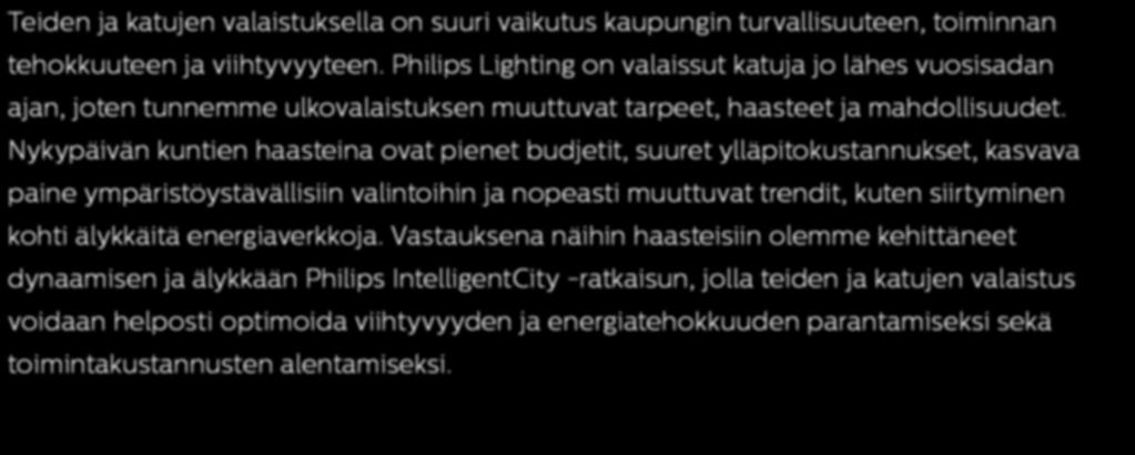 Nykypäivän kuntien haasteina ovat pienet budjetit, suuret ylläpitokustannukset, kasvava paine ympäristöystävällisiin valintoihin ja nopeasti muuttuvat trendit, kuten siirtyminen kohti