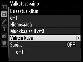 G-painike 2 Valitse kohde. Korosta kohde-esiasetus (d-1 d-4) ja paina W (S). W (S) -painike 3 Valitse Valitse kuva. Korosta Valitse kuva ja paina 2. 4 Korosta lähdekuva.