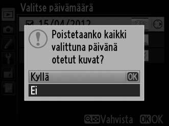 4 Suorita toiminto loppuun painamalla J. Näyttöön avautuu vahvistusikkuna. Korosta Kyllä ja paina J. Valitse päivämäärä: valittuna päivänä otettujen kuvien poistaminen 1 Valitse Valitse päivämäärä.