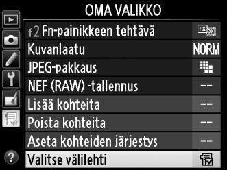 Viimeisimmät asetukset Näytä 20 viimeksi käytettyä asetusta valitsemalla m Viimeisimmät asetukset kohdassa O Oma valikko > Valitse välilehti. 1 Valitse Valitse välilehti.