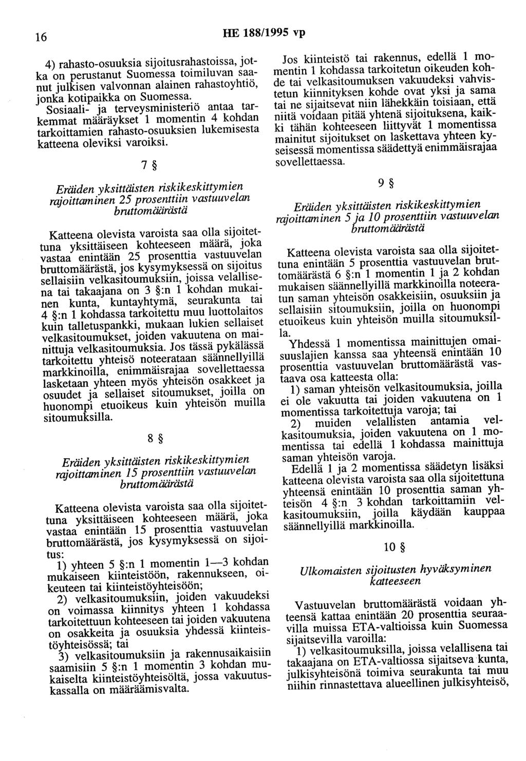 16 HE 188/1995 vp 4) rahasto-osuuksia sijoitusrahastoissa, jotka on perustanut Suomessa toimiluvan saanut julkisen valvonnan alainen rahastoyhtiö, jonka kotipaikka on Suomessa.