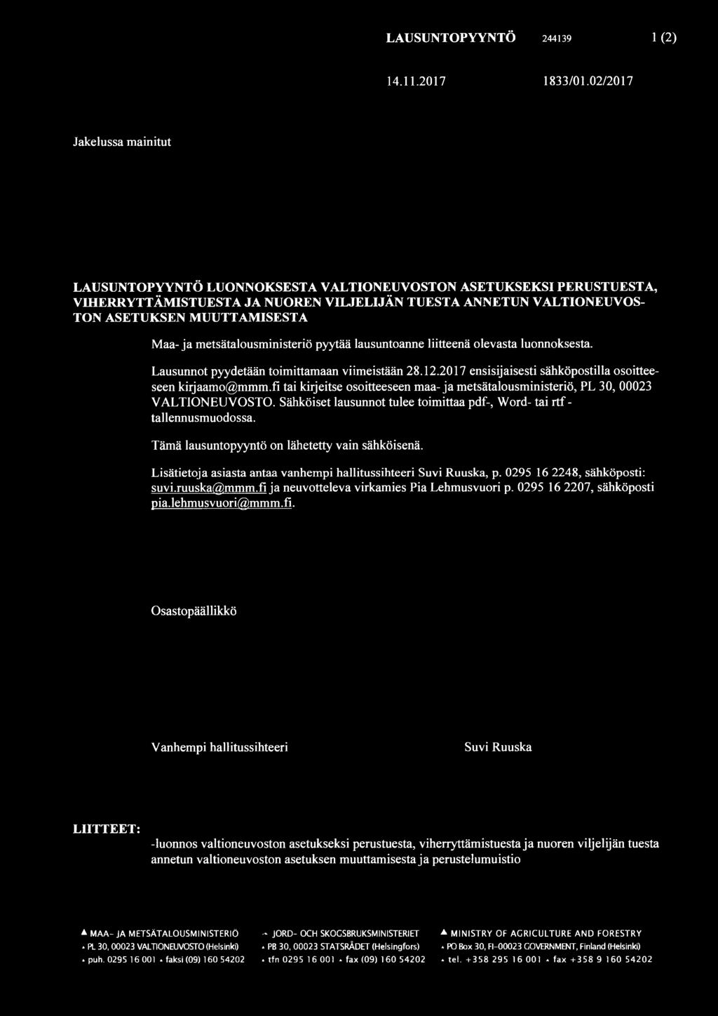 metsätalousministeriö pyytää lausuntoanne liitteenä olevasta luonnoksesta. Lausunnot pyydetään toimittamaan viimeistään 28.12.2017 ensisijaisesti sähköpostilla osoitteeseen kirjaamo@mmm.