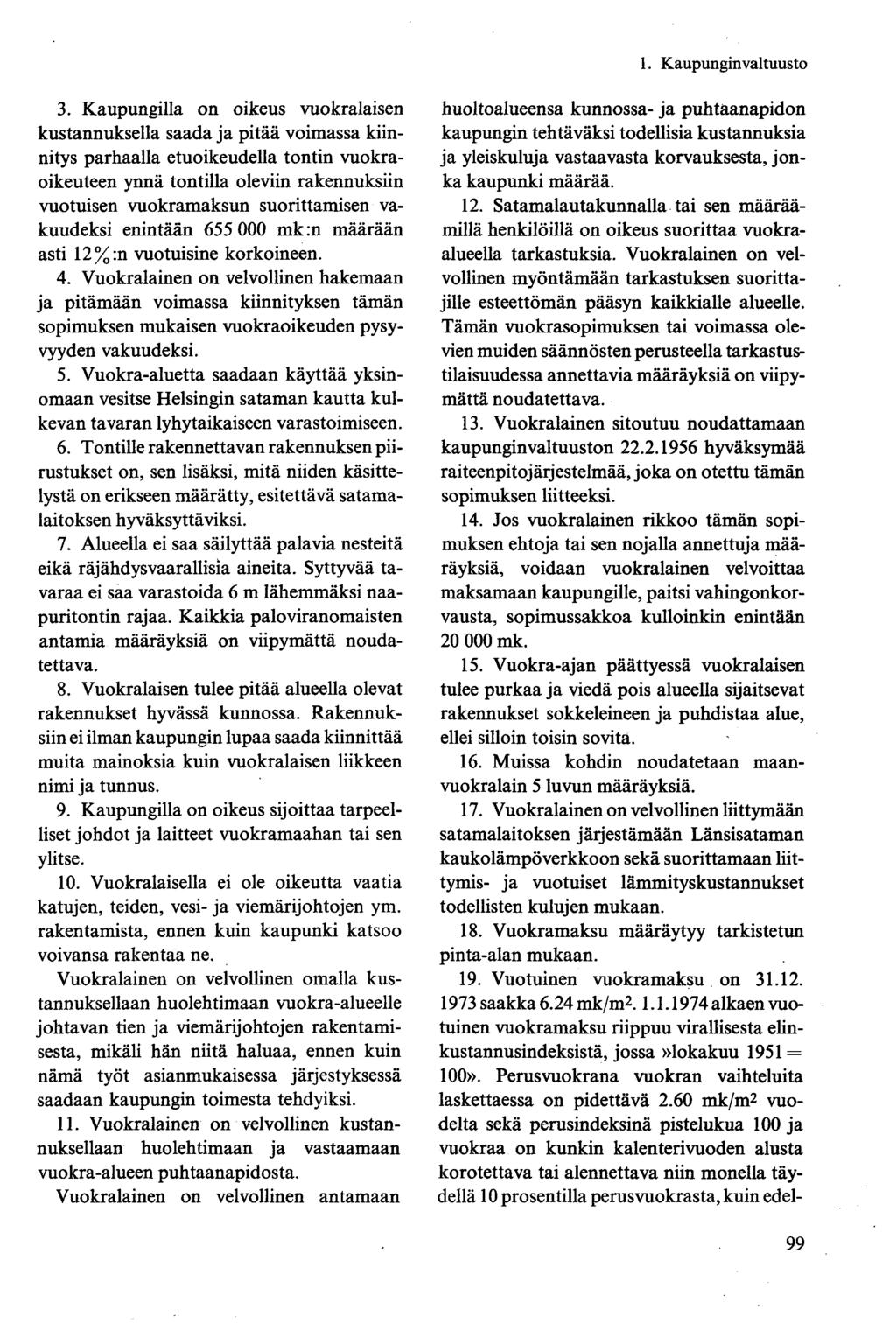 3. Kaupungilla on oikeus vuokralaisen kustannuksella saada ja pitää voimassa kiinnitys parhaalla etuoikeudella tontin vuokraoikeuteen ynnä tontilla oleviin rakennuksiin vuotuisen vuokramaksun