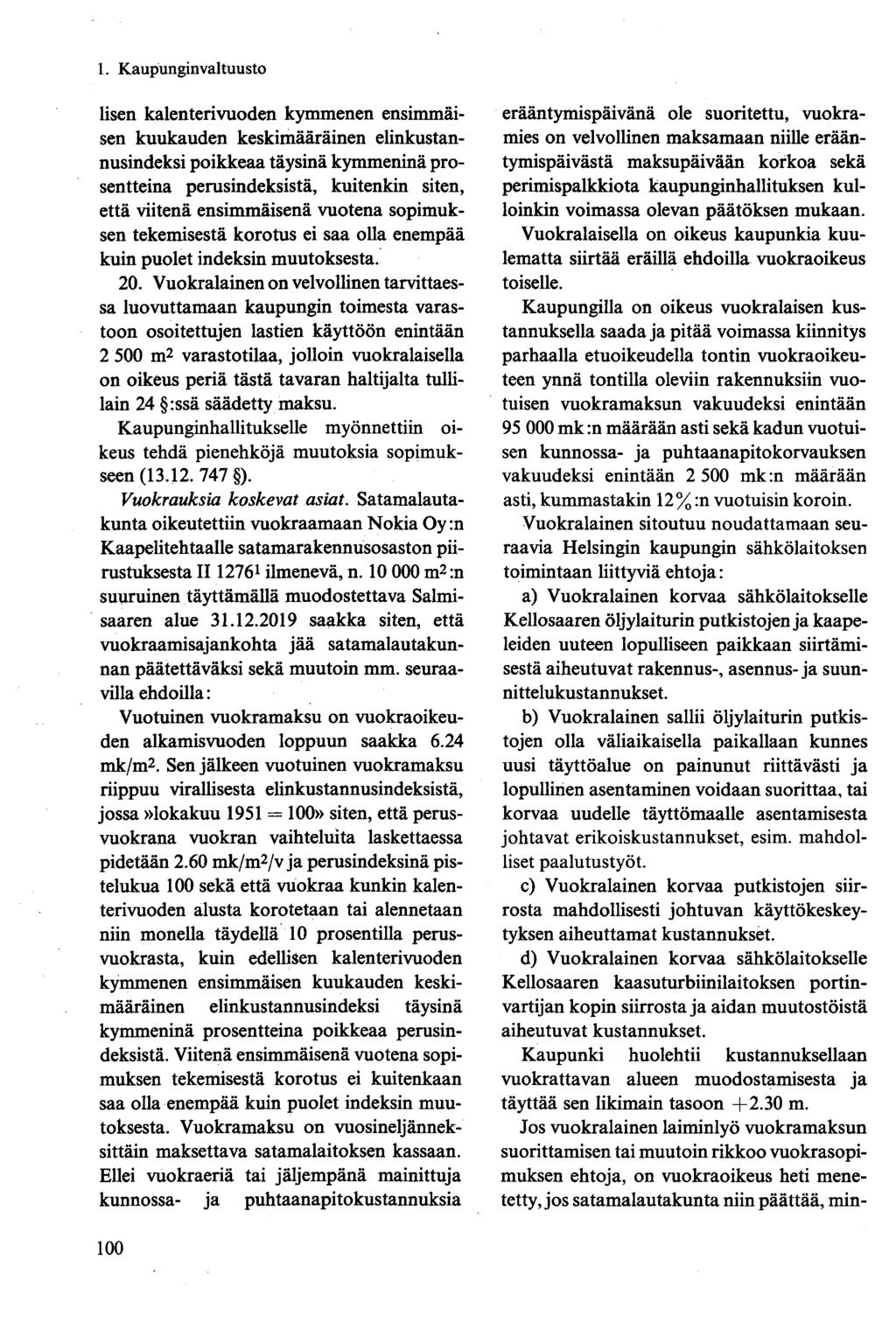 lisen kalenterivuoden kymmenen ensimmäisen kuukauden keskimääräinen elinkustannusindeksi poikkeaa täysinä kymmeninä prosentteina perusindeksistä, kuitenkin siten, että viitenä ensimmäisenä vuotena