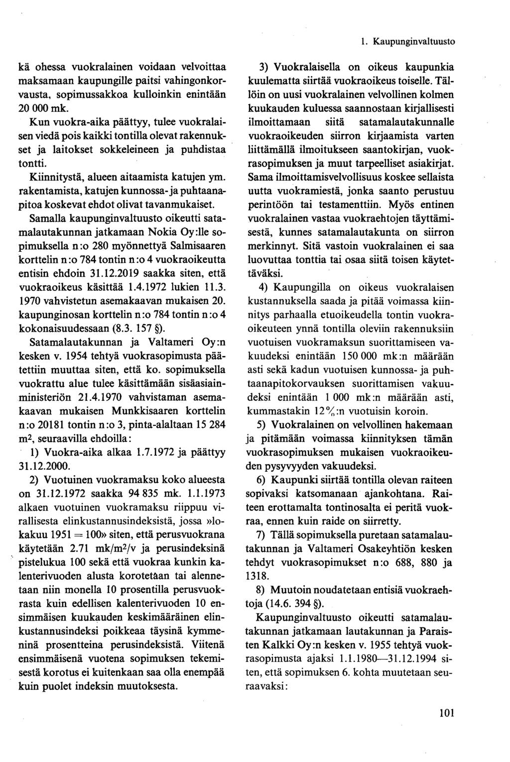kä ohessa vuokralainen voidaan velvoittaa maksamaan kaupungille paitsi vahingonkorvausta, sopimussakkoa kulloinkin enintään 20 000 mk.