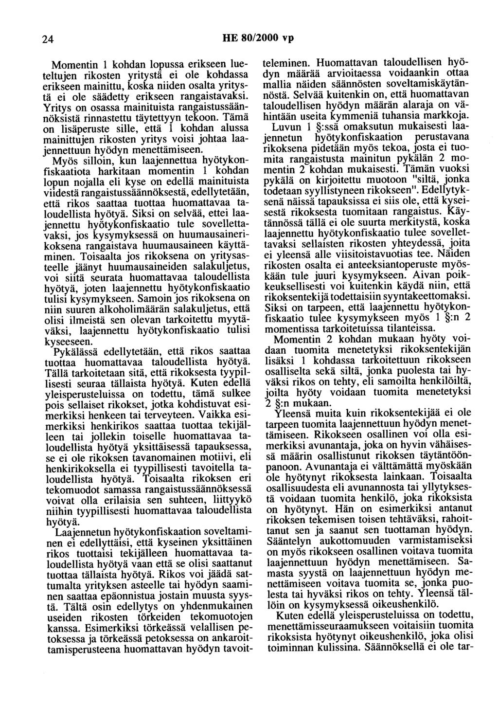 24 HE 80/2000 vp Momentin 1 kohdan lopussa erikseen lueteltujen rikosten yritystä ei ole kohdassa erikseen mainittu, koska niiden osalta yritystä ei ole säädetty erikseen rangaistavaksi.