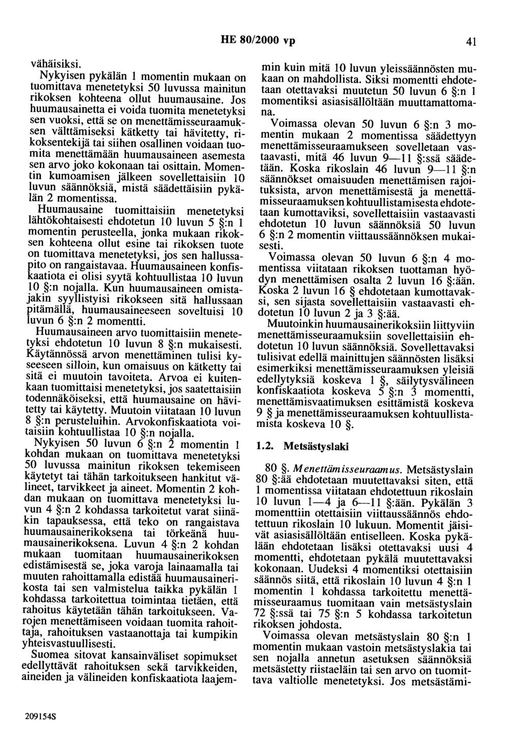 HE 80/2000 vp 41 vähäisiksi. Nykyisen pykälän 1 momentin mukaan on tuomittava menetetyksi 50 luvussa mainitun rikoksen kohteena ollut huumausaine.