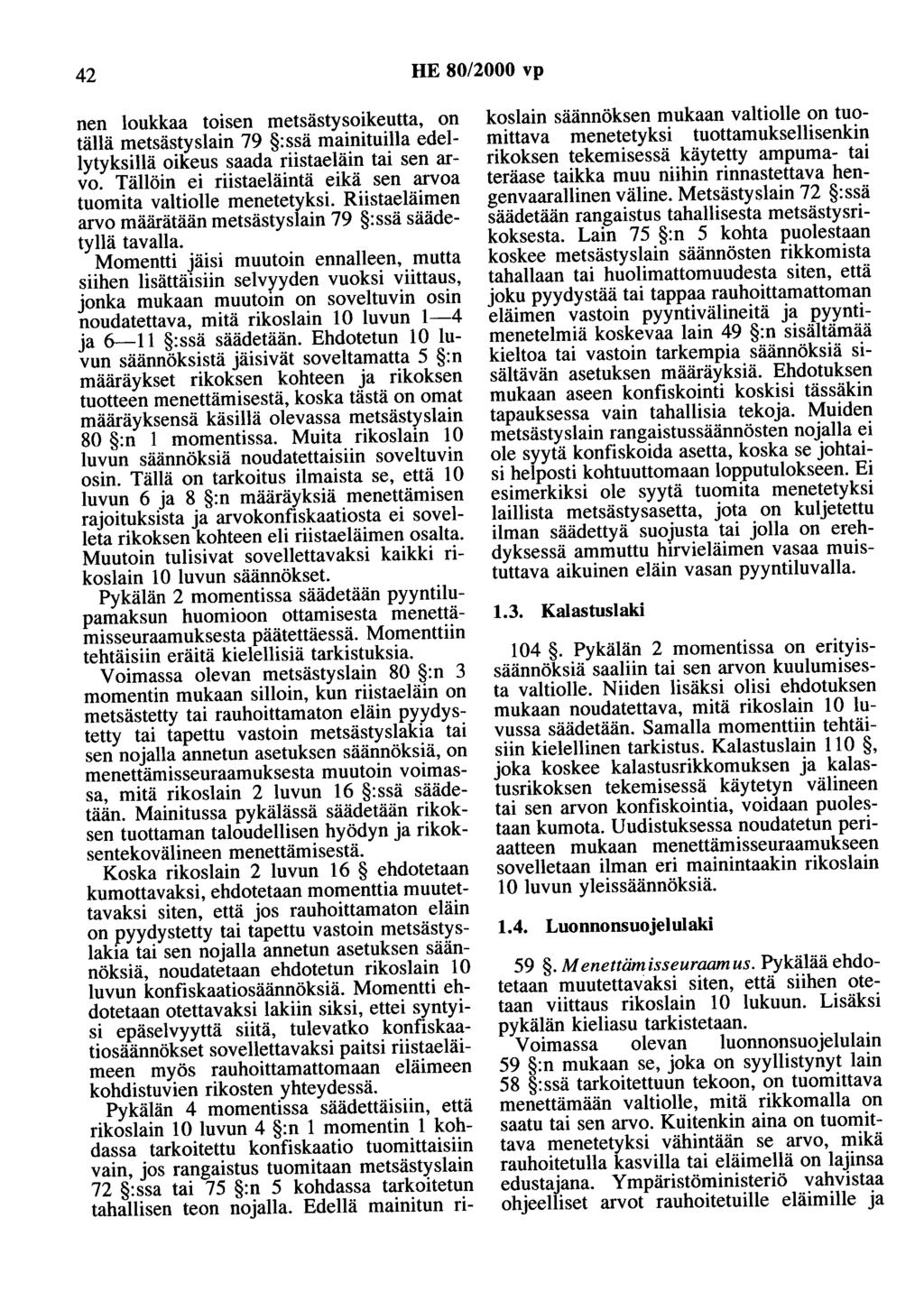 42 HE 80/2000 vp nen loukkaa toisen metsästysoikeutta, on tällä metsästyslain 79 :ssä mainituilla edellytyksillä oikeus saada riistaeläin tai sen arvo.