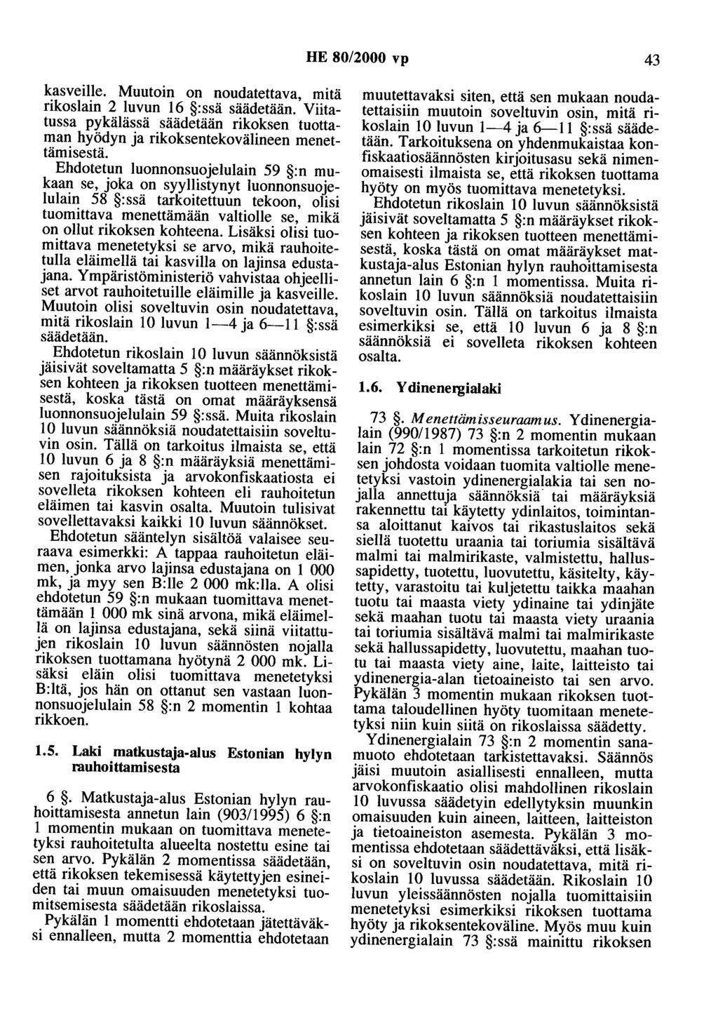 HE 80/2000 vp 43 kasveille. Muutoin on noudatettava, mitä rikoslain 2 luvun 16 :ssä säädetään. Viitatussa pykälässä säädetään rikoksen tuottaman hyödyn ja rikoksentekovälineen menettämisestä.