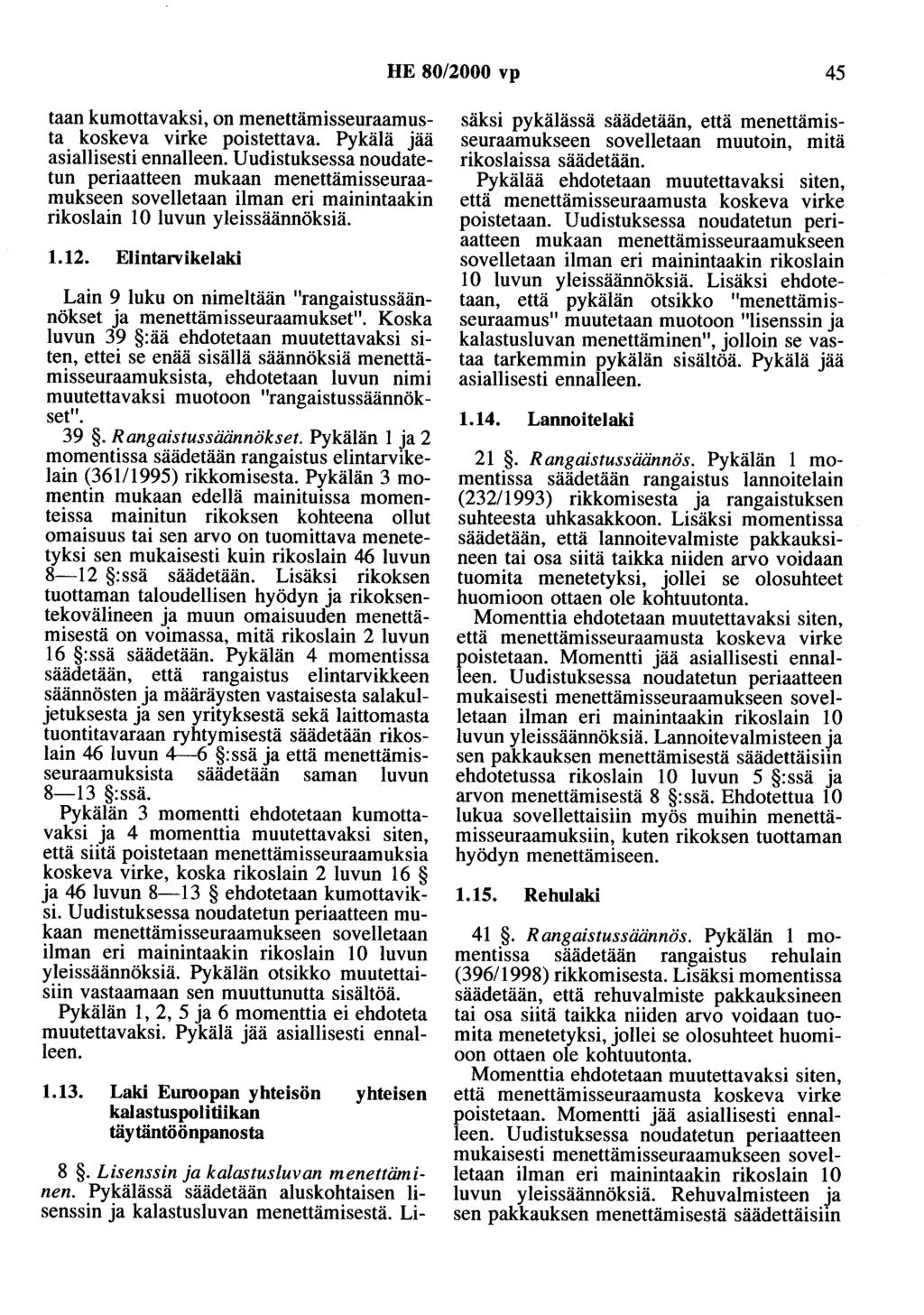 HE 80/2000 vp 45 taan kumottavaksi, on menettämisseuraamusta koskeva virke poistettava. Pykälä jää asiallisesti ennalleen.