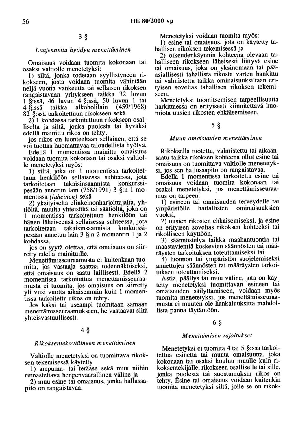 56 HE 80/2000 vp 3 Laajennettu hyödyn menettäminen Omaisuus voidaan tuomita kokonaan tai osaksi valtiolle menetetyksi: 1) siltä, jonka todetaan syyllistyneen rikokseen, josta voidaan tuomita