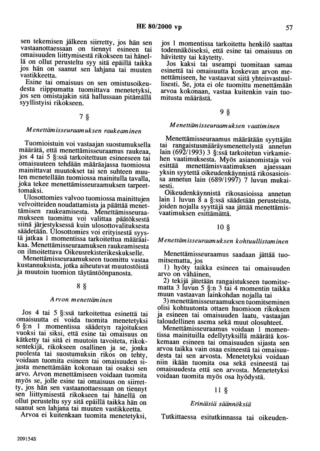 HE 80/2000 vp 57 sen tekemisen jälkeen siirretty, jos hän sen vastaanottaessaan on tiennyt esineen tai omaisuuden liittymisestä rikokseen tai hänellä on ollut perusteltu syy sitä epäillä taikka jos