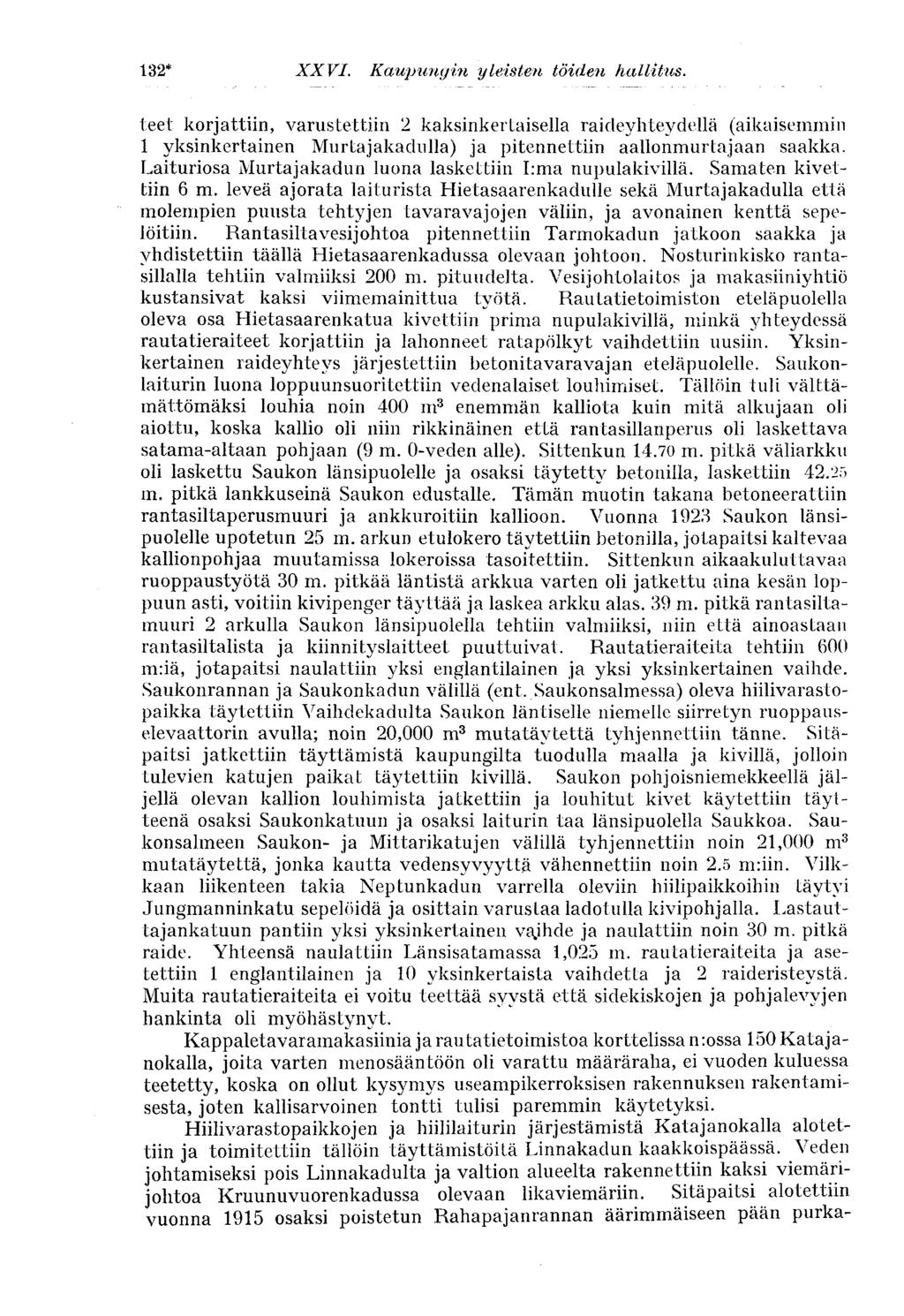 132* %XXVI. Kaupunginyleistentöidenhallitus. teet korjattiin, varustettiin 2 kaksinkertaisella raideyhteydellä (aikaisemmin 1 yksinkertainen Murtajakadulla) ja pitennettiin aallonmurtajaan saakka.