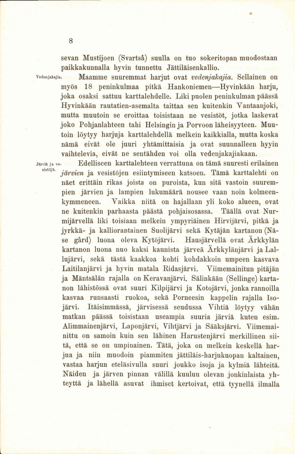 8 sevan Mustijoen (Svartså,) suulla on tuo sokeritopan muodostaan paikkakunnalla hyvin tunnettu Jättiläisenkallio. vedenjakajia. Maamme suuremmat harjut ovat vedenjakajia.
