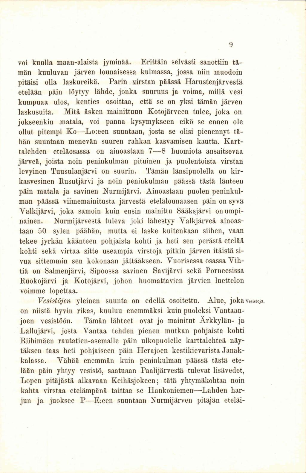 voi kuulla maan-alaista jyminää. Erittäin selvästi sanottiin tämän kuuluvan järven lounaisessa kulmassa, jossa niin muodoin pitäisi olla laskureikä.