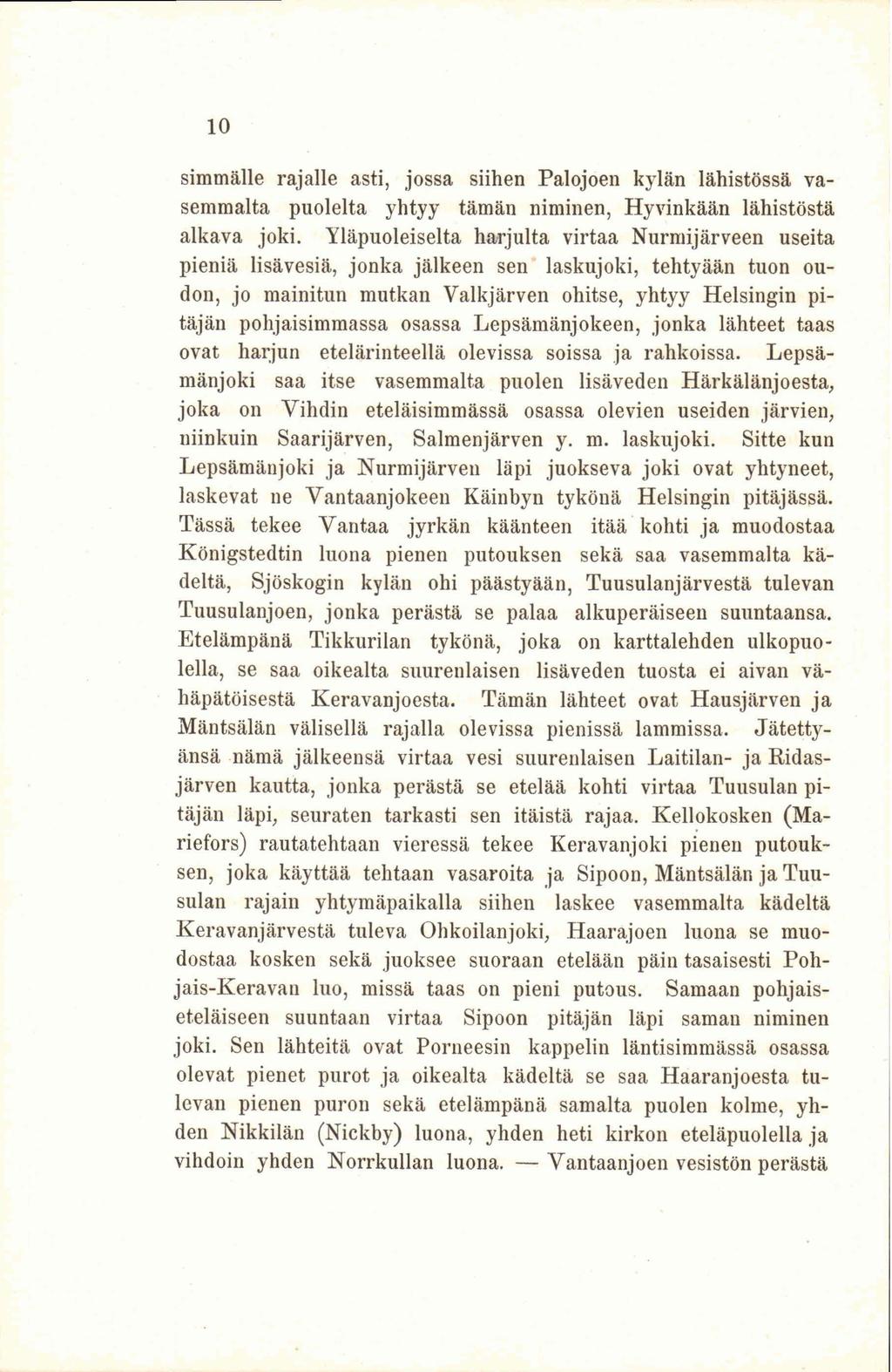 10 simmälle rajalle asti, jossa siihen Palojoen kylän lähistössä vasemmalta puolelta yhtyy tämän niminen, Hyvinkään lähistöstä alkava joki.