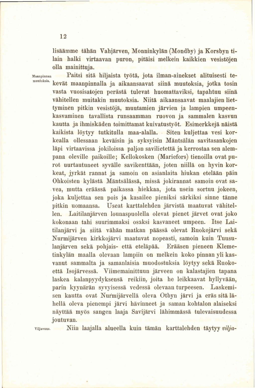 12 lisäämme tähän Vahjärven, Monninkylän (Mondby) ja Korsbyn tilain halki virtaavan puron, pitäisi melkein kaikkien vesistöjen olla mainittuja.