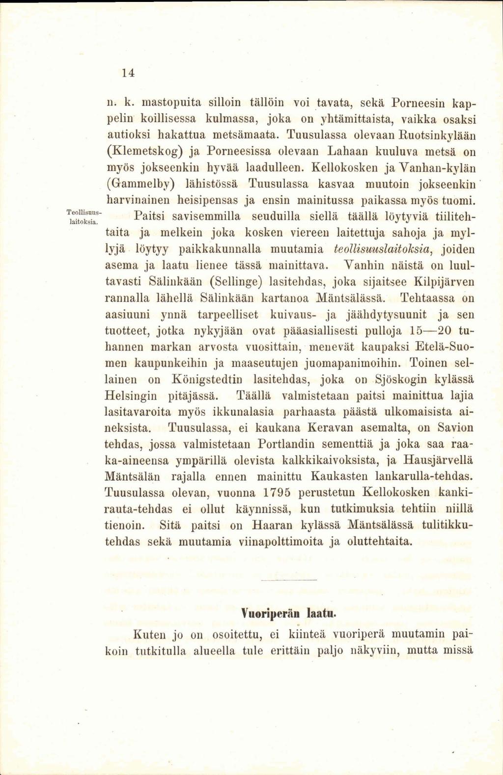 14 n. k. mastopuita silloin tällöin voi tavata, sekä Porneesin kappelin koillisessa kulmassa, joka on yhtämittaista, vaikka osaksi autioksi hakattua metsämaata.