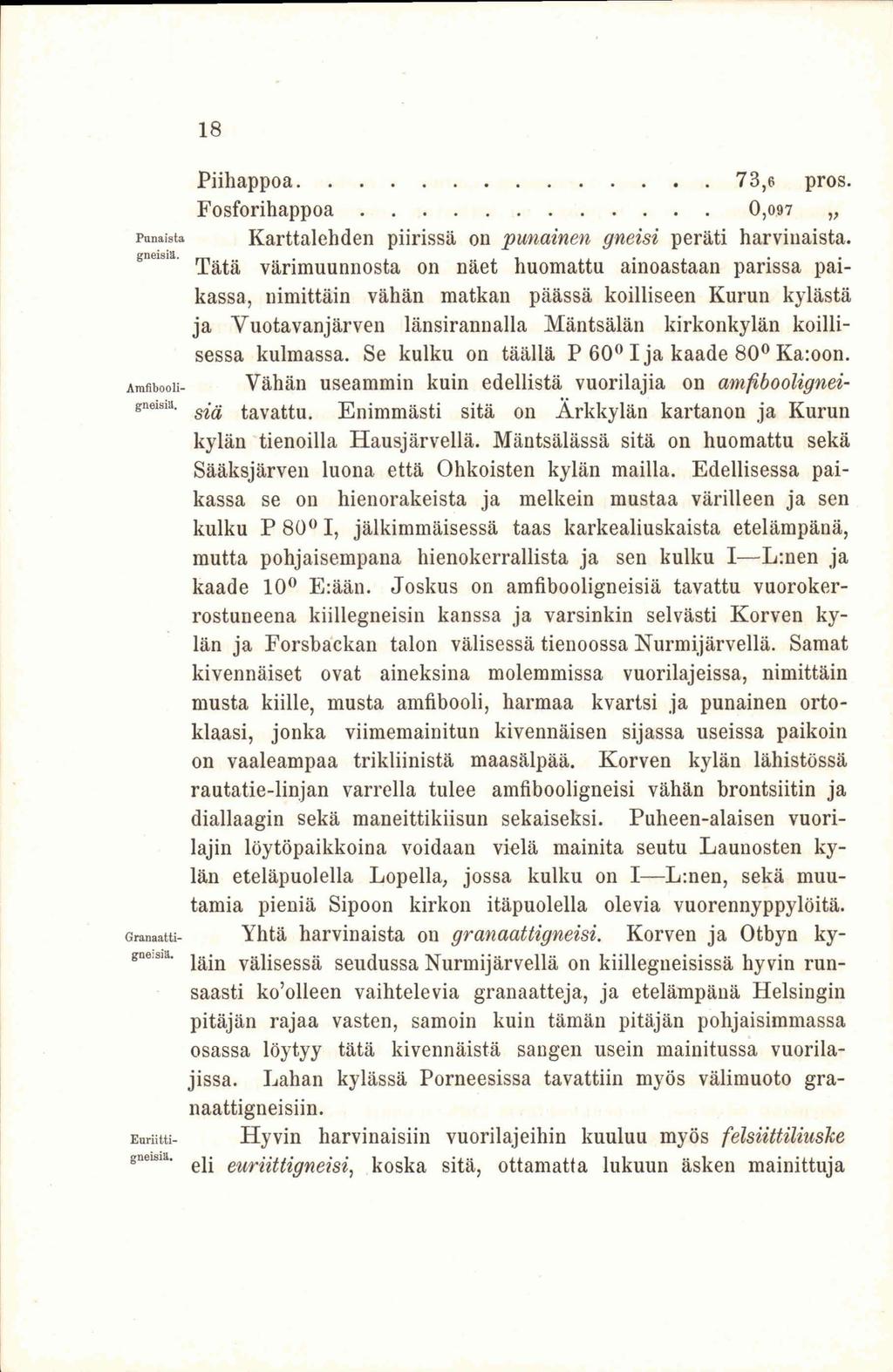 18 Piihappoa 73,6 pros. Fosforihappoa 0,o97 punaista Karttalehden piirissä on punainen gneisi peräti harvinaista, gneisis.