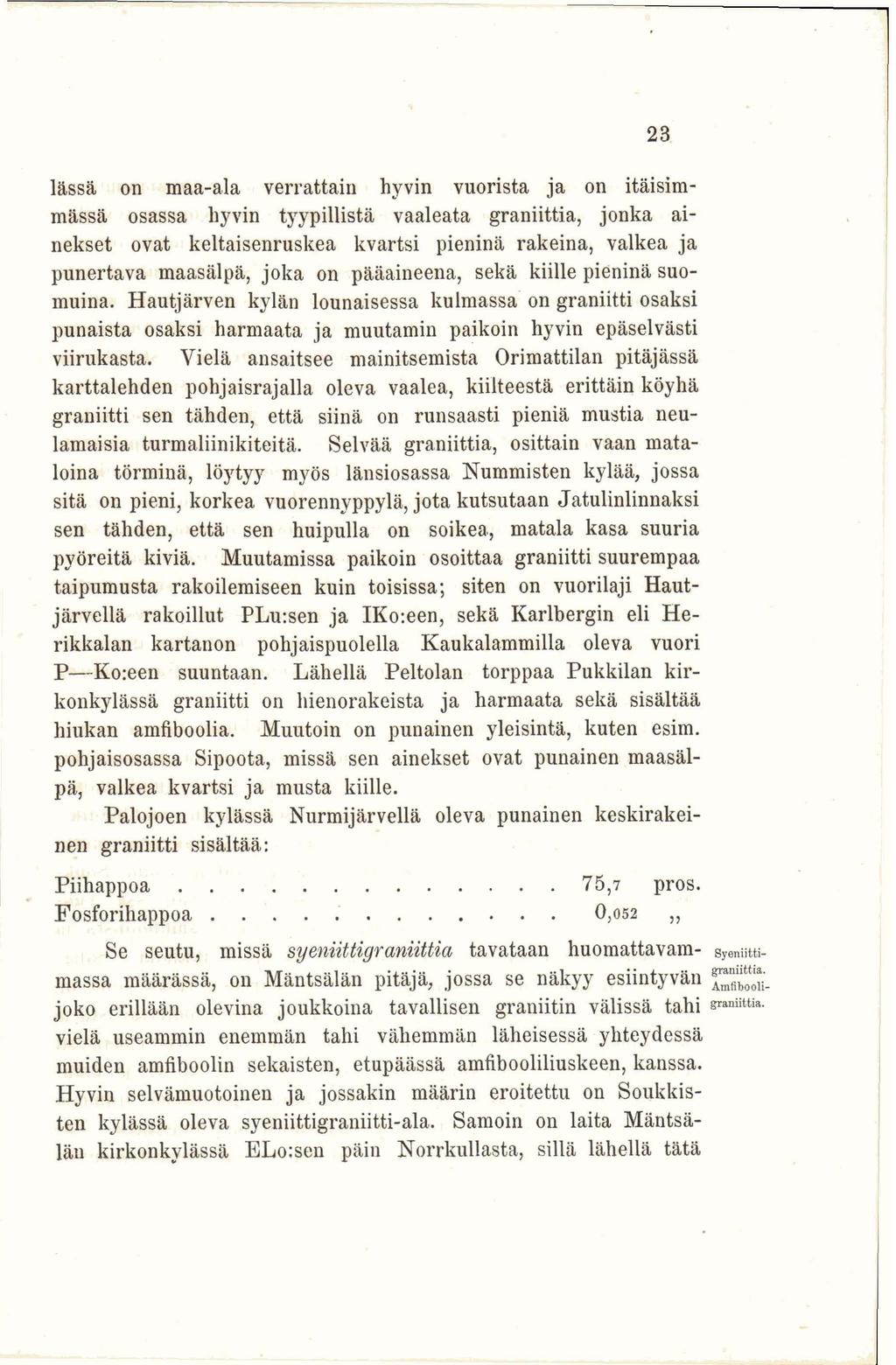 Iässä on maa-ala verrattain hyvin vuorista ja on itäisimmässä osassa hyvin tyypillistä vaaleata graniittia, jonka ainekset ovat keltaisenruskea kvartsi pieninä rakeina, valkea ja punertava maasälpä,
