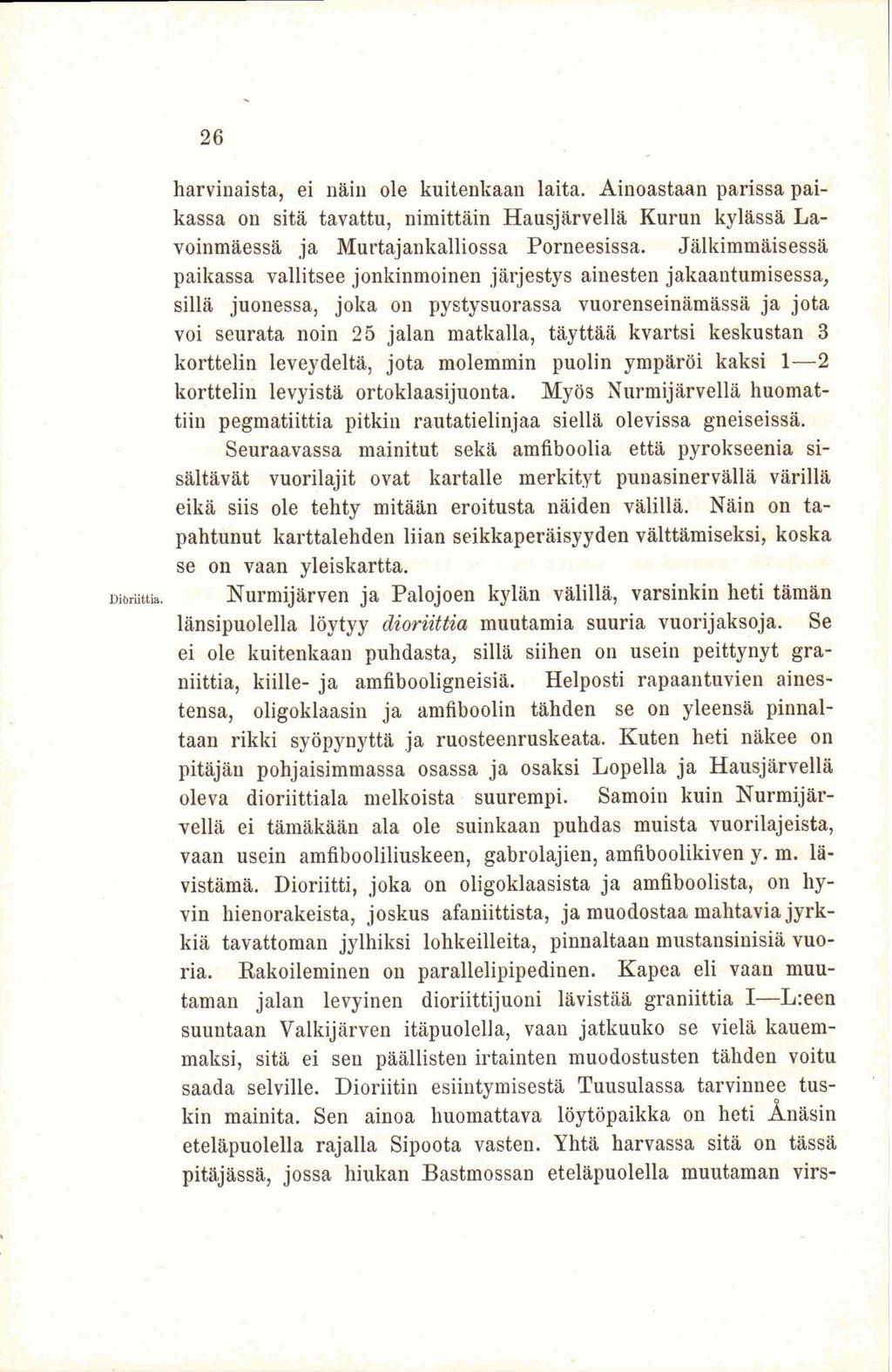Diöriittia. 26 harvinaista, ei näin ole kuitenkaan laita. Ainoastaan parissa paikassa on sitä tavattu, nimittäin Hausjärvellä Kurun kylässä Lavoinmäessä ja Murtajankalliossa Porneesissa.
